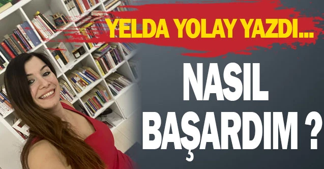 NASIL  BAŞARDIM ?