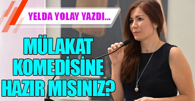 MÜLAKAT KOMEDİSİNE HAZIR MISINIZ?