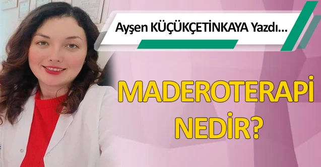 MADEROTERAPİ NEDİR?