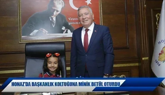 Honaz'da başkanlık koltuğuna minik Betül oturdu