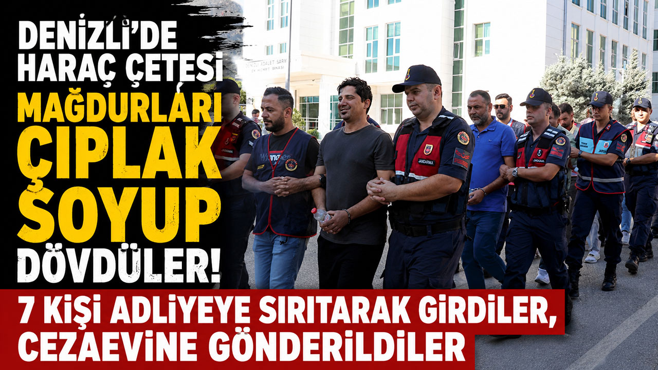 Denizli'de haraç çetesi mağdurları çıplak soyup dövdüler!