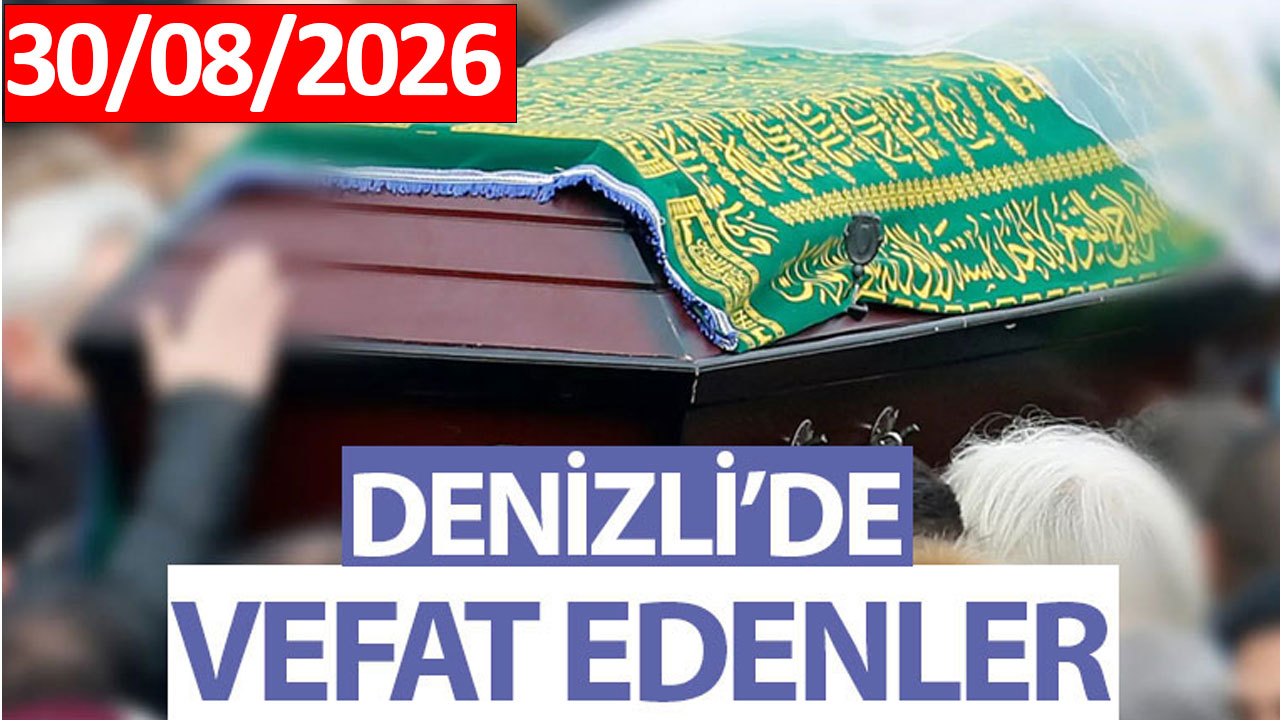 Denizli'de Vefat Edenler 30/08/2026