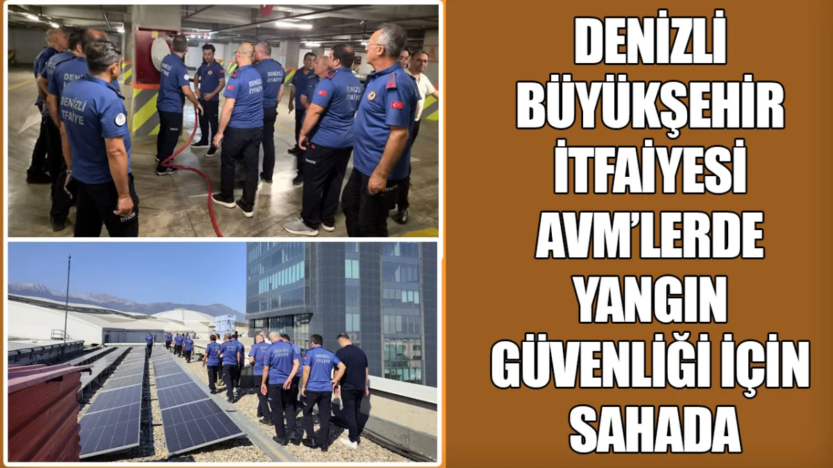 Denizli Büyükşehir İtfaiyesi AVM’lerde yangın güvenliği için sahada