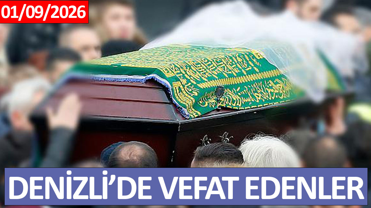 Denizli’de Vefat Edenler (01 Eylül 2026)