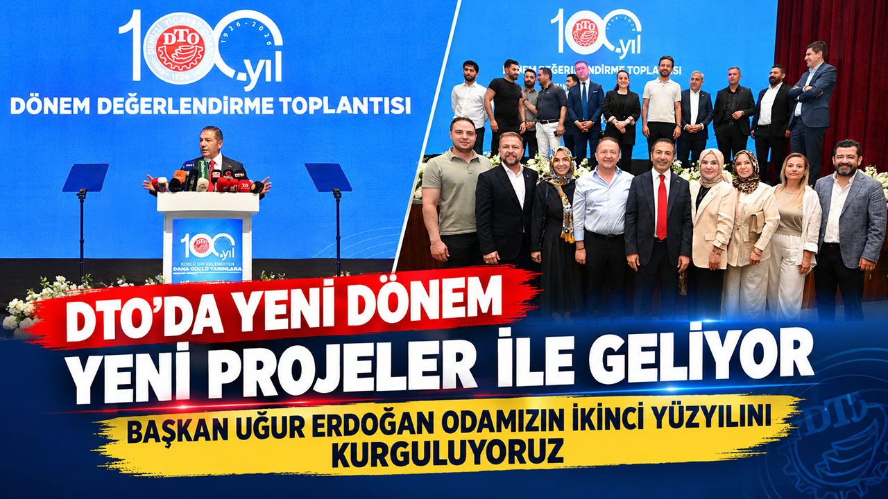 DTO’da Uğur Erdoğan yeni dönem yeni projeler ile geliyor