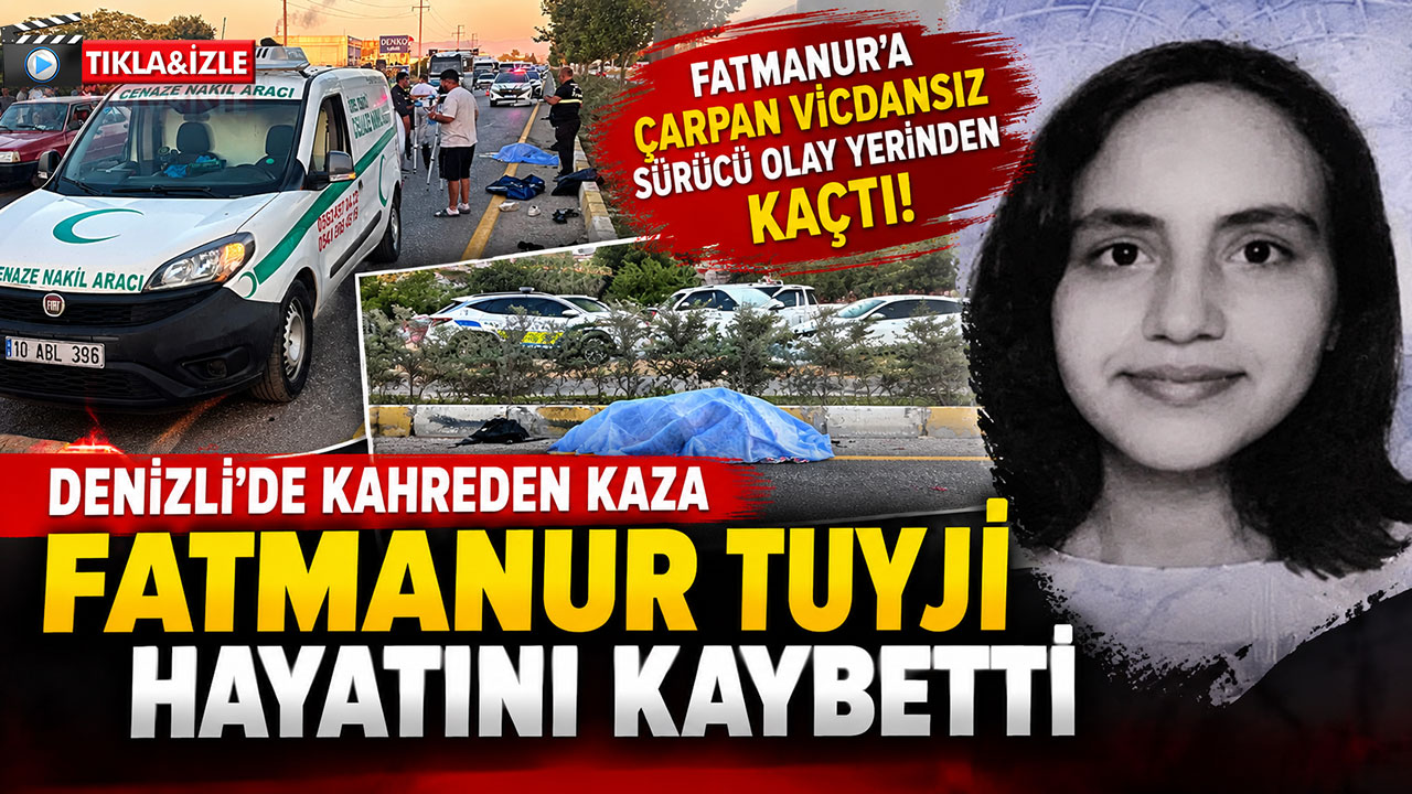 Denizli’de kahreden kaza Fatmanur Tuyji hayatını kaybetti