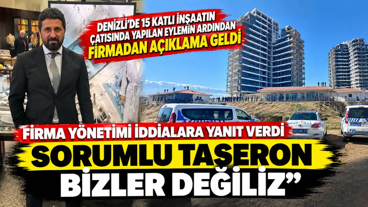Denizli’de 15 katlı inşaatın çatısında yapılan eylemin ardından firmadan açıklama geldi