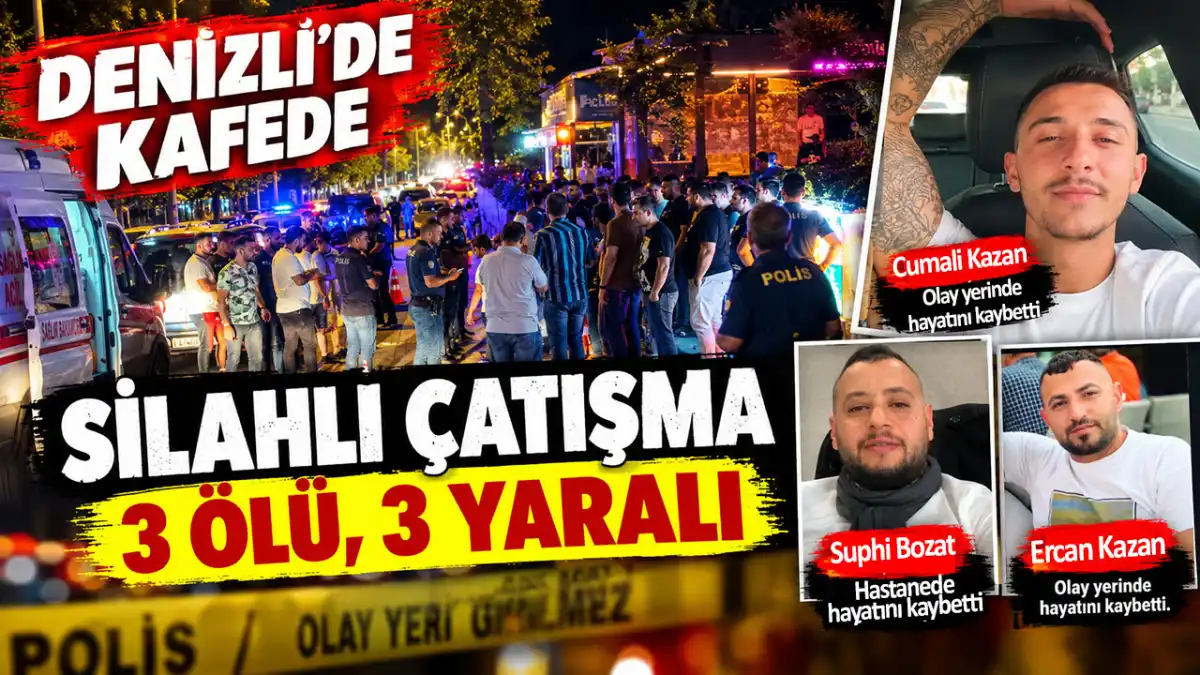 Denizli’de Kafede silahlı çatışma 3 ölü, 3 yaralı