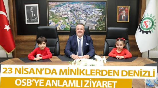23 Nisan’da Miniklerden Denizli Osb’ye Anlamlı Ziyaret