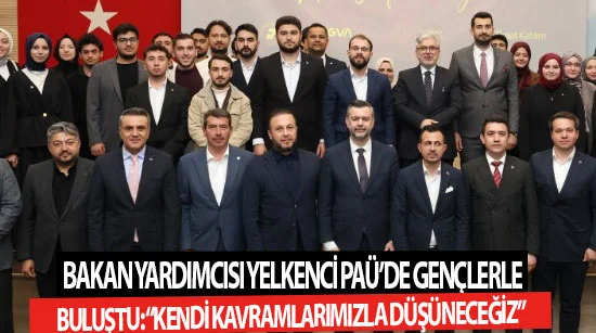 Bakan yardımcısı yelkenci paü’de gençlerle buluştu: “kendi    Kavramlarımızla düşüneceğiz”