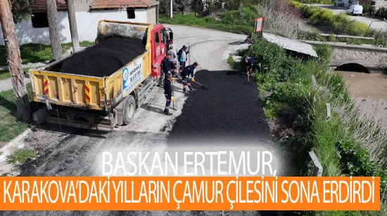 Başkan Ertemur, Karakova’daki Yılların Çamur Çilesini Sona Erdirdi