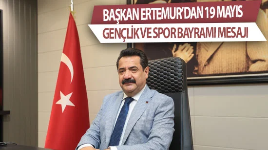 Başkan Ertemur’dan 19 Mayıs Gençlik Ve Spor Bayramı Mesajı