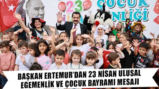 Başkan Ertemur’dan 23 Nisan Ulusal Egemenlik Ve Çocuk Bayramı Mesajı