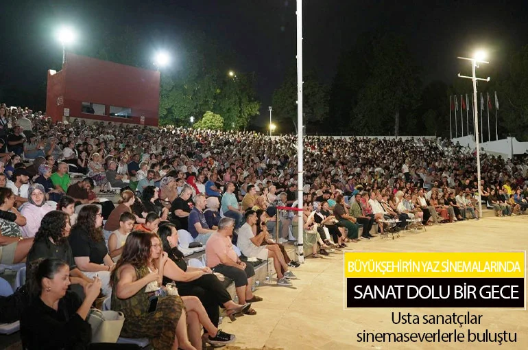 Büyükşehir’in yaz sinemalarında sanat dolu bir gece