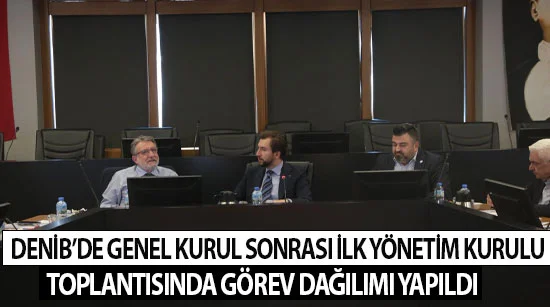 Denib’de Genel Kurul Sonrası İlk Yönetim Kurulu Toplantısında Görev Dağılımı Yapıldı