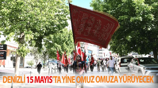 Denizli 15 Mayıs’ta yine omuz omuza yürüyecek