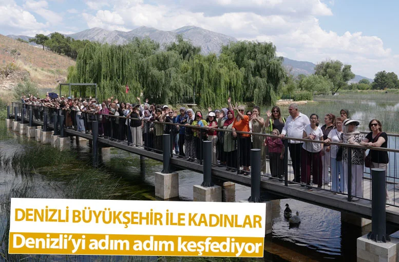 Denizli Büyükşehir ile kadınlar Denizli’yi adım adım keşfediyor