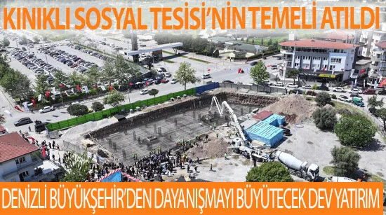 Denizli Büyükşehir’den dev yatırım Kınıklı Sosyal Tesisi’nin temeli atıldı