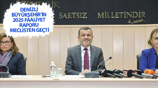 Denizli Büyükşehir’in 2025 Faaliyet Raporu Meclisten Geçti