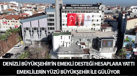 Denizli büyükşehir’in emekli desteği hesaplara yattı  Emeklilerin yüzü büyükşehir ile gülüyor