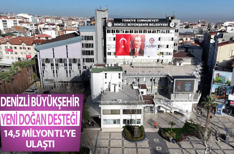 Denizli Büyükşehir’in yeni doğan desteği 14,5 milyon TL’ye ulaştı