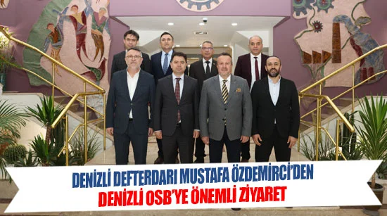 Denizli Defterdarı Mustafa Özdemirci’den Denizli OSB’ye Önemli Ziyaret