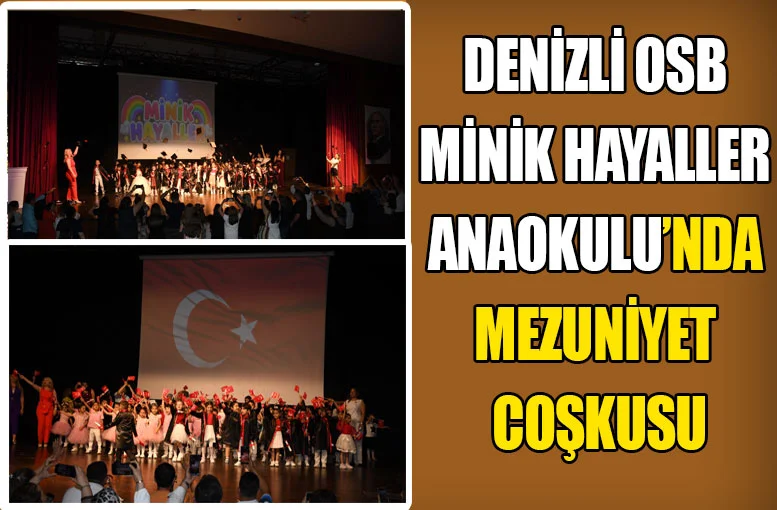Denizli OSB Minik Hayaller Anaokulu’nda mezuniyet coşkusu