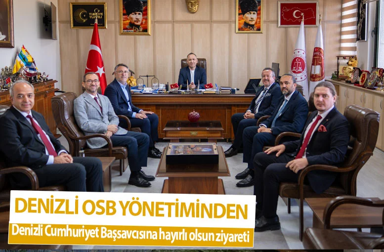 Denizli OSB yönetiminden Denizli Cumhuriyet Başsavcısına hayırlı olsun ziyareti