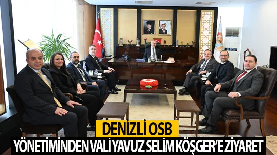 Denizli Osb Yönetiminden Vali Yavuz Selim Köşger’e Ziyaret