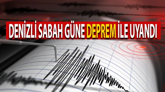 Denizli sabah güne Deprem ile uyandı
