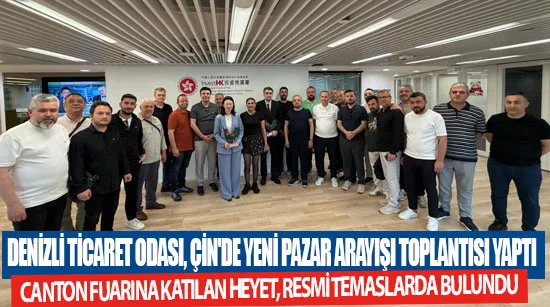 Denizli Ticaret Odası Çin'de yeni pazar arayışı içinde