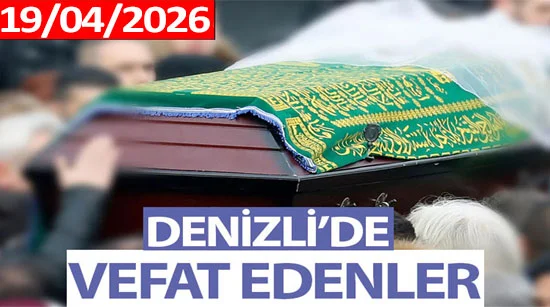 Denizli Vefat Haberleri (19 Nisan 2026)
