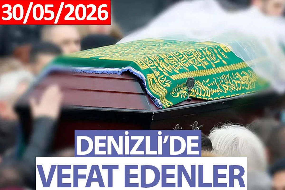 Denizli Vefat Haberleri (30 Mayıs 2026)