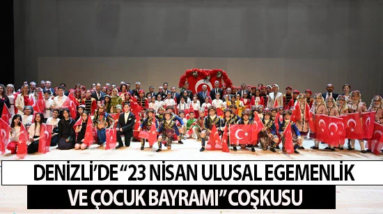 Denizli’de “23 Nisan Ulusal Egemenlik Ve Çocuk Bayramı” Coşkusu