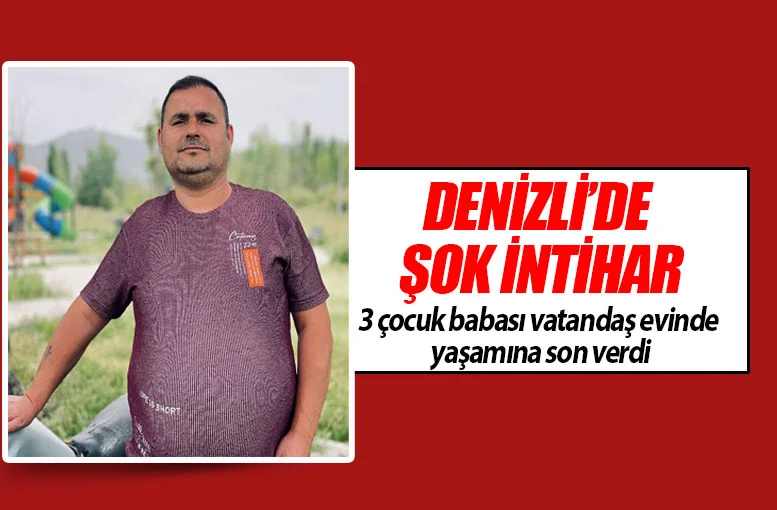 Denizli’de 3 çocuk babası Ramazan Paysan evinde yaşamına son verdi