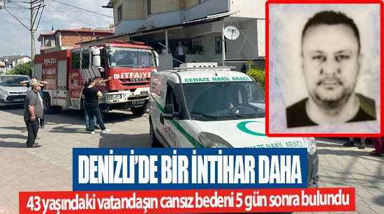 Denizli'de 43 yaşındaki İsmail Karadeveci'nin cansız bedeni 5 gün sonra bulundu