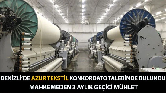 Denizli’de Azur Tekstil Konkordato Talebinde Bulundu: Mahkemeden 3 Aylık Geçici Mühlet