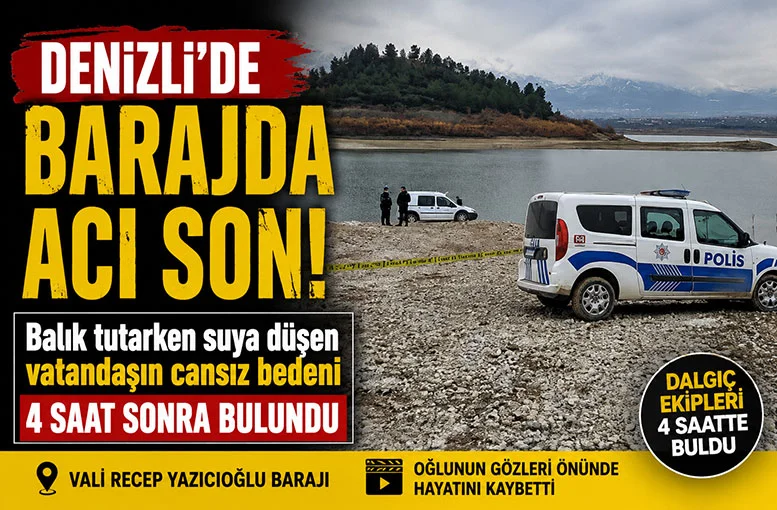 Denizli'de barajda acı son!  Balık tutarken suya düşen Mehmet Kaçan'ın cansız bedeni 4 saat sonra bulundu