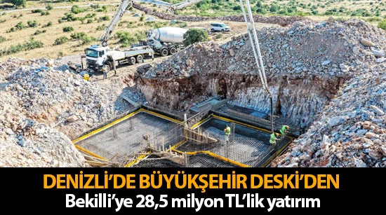Denizli’de Büyükşehir DESKİ’den Bekilli’ye 28,5 milyon TL’lik yatırım