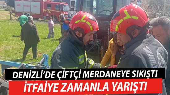 Denizli’de Çiftçi Merdaneye Sıkıştı: İtfaiye Zamanla Yarıştı
