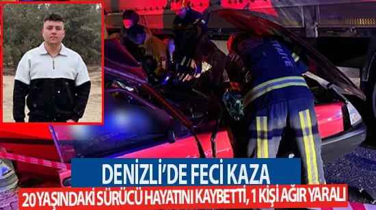 Denizli’de Feci Kaza: 20 Yaşındaki Sürücü Hayatını Kaybetti, 1 Kişi Ağır Yaralı