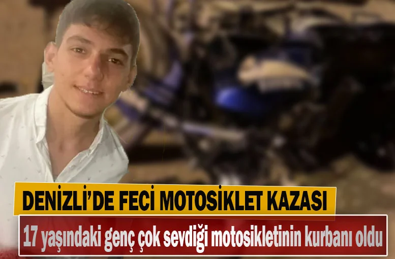 Denizli'de Feci motosiklet kazası 17 yaşındaki Eymen Çağlar Kutlu çok sevdiği motosikletin kurbanı oldu