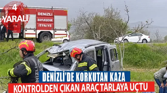 Denizli’de korkutan kaza    kontrolden çıkan araç tarlaya uçtu 4 yaralı