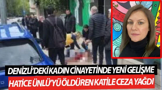 Denizli’deki kadın cinayetinde yeni gelişme  Hatice ünlü’yü öldüren katile ceza yağdı