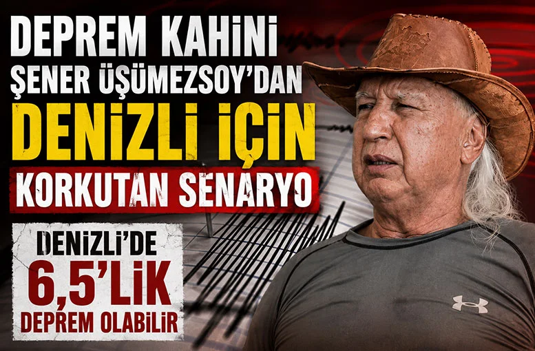 Deprem Kâhini Şener Üşümezsoy'dan Denizli İçin korkutan senaryo  Denizli'de 6,5’lik Deprem olabilir