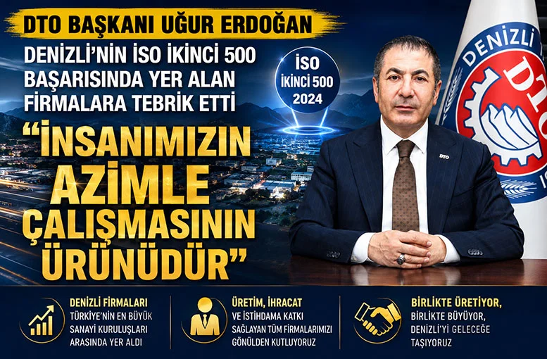 DTO Başkanı Uğur Erdoğan Denizli’nin İSO İkinci 500 başarısında yer alan firmalara tebrik etti