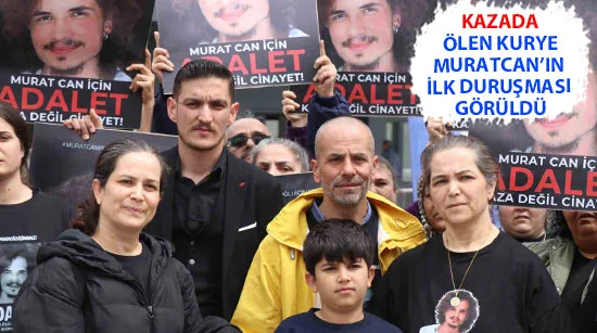 Kazada Ölen Kurye Muratcan’ın İlk Duruşması Görüldü