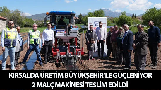 Kırsalda üretim büyükşehir’le güçleniyor  2 malç makinesi teslim edildi