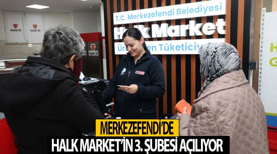 Merkezefendi’de Halk Market’in 3. şubesi açılıyor