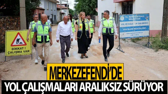 Merkezefendi’de yol çalışmaları aralıksız sürüyor